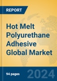 Hot Melt Polyurethane Adhesive Global Market Insights 2023, Analysis and Forecast to 2028, by Manufacturers, Regions, Technology, Product Type- Product Image