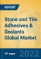 Stone and Tile Adhesives & Sealants Global Market Insights 2022, Analysis and Forecast to 2027, by Manufacturers, Regions, Technology, Application - Product Image