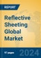 Reflective Sheeting Global Market Insights 2023, Analysis and Forecast to 2028, by Manufacturers, Regions, Technology, Application, Product Type - Product Image