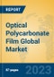 Optical Polycarbonate Film Global Market Insights 2023, Analysis and Forecast to 2028, by Manufacturers, Regions, Technology, Product Type - Product Image