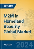M2M in Homeland Security Global Market Insights 2024, Analysis and Forecast to 2029, by Manufacturers, Regions, Technology, Application- Product Image