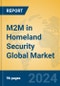 M2M in Homeland Security Global Market Insights 2024, Analysis and Forecast to 2029, by Manufacturers, Regions, Technology, Application - Product Image