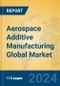 Aerospace Additive Manufacturing Global Market Insights 2022, Analysis and Forecast to 2027, by Market Participants, Regions, Technology, Application - Product Image