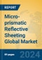 Micro-prismatic Reflective Sheeting Global Market Insights 2023, Analysis and Forecast to 2028, by Manufacturers, Regions, Technology, Application, Product Type - Product Thumbnail Image