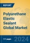 Polyurethane Elastic Sealant Global Market Insights 2024, Analysis and Forecast to 2029, by Manufacturers, Regions, Technology, Application, Product Type - Product Thumbnail Image