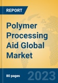 Polymer Processing Aid Global Market Insights 2023, Analysis and Forecast to 2028, by Manufacturers, Regions, Technology, Application, Product Type- Product Image