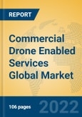 Commercial Drone Enabled Services Global Market Insights 2022, Analysis and Forecast to 2027, by Market Participants, Regions, Technology, Application, Product Type- Product Image