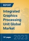 Integrated Graphics Processing Unit Global Market Insights 2023, Analysis and Forecast to 2028, by Manufacturers, Regions, Technology, Application, Product Type - Product Image
