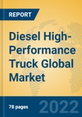 Diesel High-Performance Truck Global Market Insights 2022, Analysis and Forecast to 2027, by Manufacturers, Regions, Technology, Product Type- Product Image
