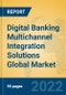 Digital Banking Multichannel Integration Solutions Global Market Insights 2022, Analysis and Forecast to 2027, by Market Participants, Regions, Technology, Application, Product Type - Product Image