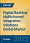 Digital Banking Multichannel Integration Solutions Global Market Insights 2022, Analysis and Forecast to 2027, by Market Participants, Regions, Technology, Application, Product Type - Product Thumbnail Image