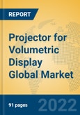 Projector for Volumetric Display Global Market Insights 2022, Analysis and Forecast to 2027, by Manufacturers, Regions, Technology, Application, Product Type- Product Image