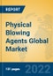 Physical Blowing Agents Global Market Insights 2022, Analysis and Forecast to 2027, by Manufacturers, Regions, Technology, Application, Product Type - Product Image