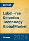 Label-Free Detection Technology Global Market Insights 2024, Analysis and Forecast to 2029, by Market Participants, Regions, Technology, Application, Product Type - Product Thumbnail Image