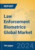 Law Enforcement Biometrics Global Market Insights 2024, Analysis and Forecast to 2029, by Market Participants, Regions, Technology, Application, Product Type- Product Image