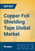 Copper Foil Shielding Tape Global Market Insights 2023, Analysis and Forecast to 2028, by Manufacturers, Regions, Technology, Application, Product Type- Product Image