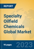 Specialty Oilfield Chemicals Global Market Insights 2023, Analysis and Forecast to 2028, by Manufacturers, Regions, Technology, Application, Product Type- Product Image