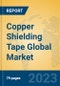 Copper Shielding Tape Global Market Insights 2023, Analysis and Forecast to 2028, by Manufacturers, Regions, Technology, Application, Product Type - Product Image