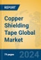 Copper Shielding Tape Global Market Insights 2023, Analysis and Forecast to 2028, by Manufacturers, Regions, Technology, Application, Product Type - Product Image