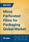 Micro Perforated Films for Packaging Global Market Insights 2022, Analysis and Forecast to 2027, by Manufacturers, Regions, Technology, Application - Product Image