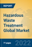 Hazardous Waste Treatment Global Market Insights 2022, Analysis and Forecast to 2027, by Market Participants, Regions, Technology, Product Type- Product Image