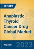Anaplastic Thyroid Cancer Drug Global Market Insights 2023, Analysis and Forecast to 2028, by Market Participants, Regions, Technology, Application, Product Type- Product Image