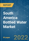 South America Bottled Water Market - Growth, Trends, COVID-19 Impact, and Forecasts (2022 - 2027)- Product Image
