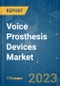 Voice Prosthesis Devices Market - Growth, Trends, COVID-19 Impact, and Forecasts (2022 - 2027) - Product Image