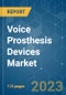 Voice Prosthesis Devices Market - Growth, Trends, COVID-19 Impact, and Forecasts (2023 - 2028) - Product Image