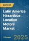 Latin America Hazardous Location Motors - Market Share Analysis, Industry Trends & Statistics, Growth Forecasts (2025 - 2030) - Product Thumbnail Image