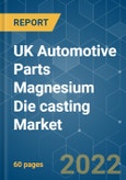 UK Automotive Parts Magnesium Die casting Market - Growth, Trends, COVID-19 Impact, and Forecasts (2022 - 2027)- Product Image