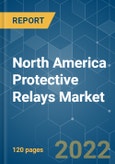 North America Protective Relays Market - Growth, Trends, COVID-19 Impact, and Forecasts (2022 - 2027)- Product Image