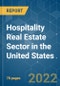Hospitality Real Estate Sector in the United States - Growth, Trends, COVID-19 Impact, and Forecasts (2022 - 2027) - Product Image