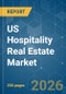 US Hospitality Real Estate - Market Share Analysis, Industry Trends & Statistics, Growth Forecasts (2026-2031) - Product Image