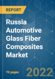 Russia Automotive Glass Fiber Composites Market - Growth, Trends, COVID-19 Impact, and Forecasts (2022 - 2027)- Product Image