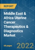 Middle East & Africa Uterine Cancer Therapeutics & Diagnostics Market - Growth, Trends, COVID-19 Impact, and Forecasts (2022 - 2027)- Product Image