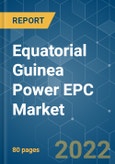 Equatorial Guinea Power EPC Market - Growth, Trends, COVID-19 Impact, and Forecasts (2022 - 2027)- Product Image