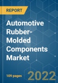 Automotive Rubber-Molded Components Market - Growth, Trends, COVID-19 Impact, and Forecasts (2022 - 2027)- Product Image