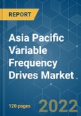 Asia Pacific Variable Frequency Drives Market - Growth, Trends, COVID-19 Impact and Forecasts (2022 - 2027)- Product Image