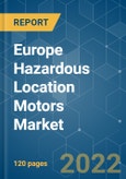 Europe Hazardous Location Motors Market - Growth, Trends, COVID-19 Impact, and Forecast(2022 - 2027)- Product Image