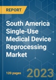 South America Single-Use Medical Device Reprocessing Market - Growth, Trends, COVID-19 Impact, and Forecasts (2023-2028)- Product Image