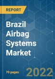 Brazil Airbag Systems Market - Growth, Trends, COVID-19 Impact, and Forecasts (2022 - 2027)- Product Image