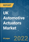 UK Automotive Actuators Market - Growth, Trends, COVID-19 Impact, and Forecasts (2022 - 2027)- Product Image