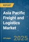 Asia Pacific Freight and Logistics - Market Share Analysis, Industry Trends & Statistics, Growth Forecasts (2025 - 2030) - Product Image