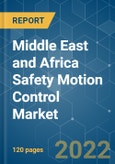 Middle East and Africa Safety Motion Control Market - Growth, Trends, COVID-19 Impact, and Forecasts (2022 - 2027)- Product Image