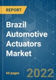 Brazil Automotive Actuators Market - Growth, Trends, COVID-19 Impact, and Forecasts (2022 - 2027)- Product Image