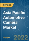 Asia Pacific Automotive Camera Market - Growth, Trends, COVID-19 Impact, and Forecasts (2022 - 2027)- Product Image