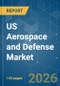 US Aerospace and Defense - Market Share Analysis, Industry Trends & Statistics, Growth Forecasts (2026-2031) - Product Thumbnail Image