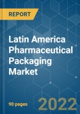 Latin America Pharmaceutical Packaging Market - Growth Trends, Forecasts (2022 - 2027)- Product Image