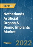 Netherlands Artificial Organs & Bionic Implants Market - Growth, Trends, COVID-19 Impact, and Forecasts (2022 - 2027)- Product Image
